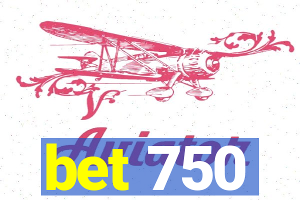 bet 750